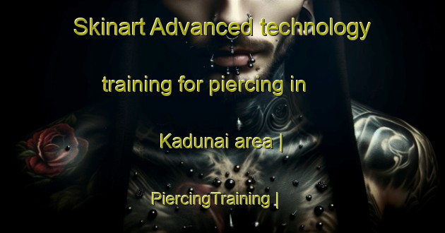 Skinart Advanced technology training for piercing in Kadunai area | PiercingTraining | PiercingClasses | SkinartTraining-Lithuania